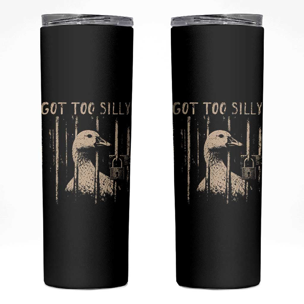 Got Too Silly Skinny Tumbler Funny Goose Jailbird Prison