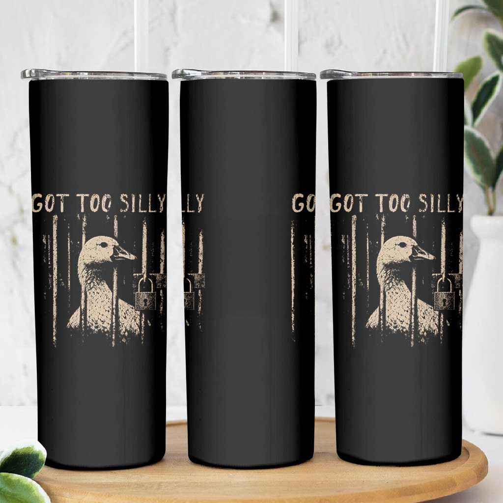 Got Too Silly Skinny Tumbler Funny Goose Jailbird Prison