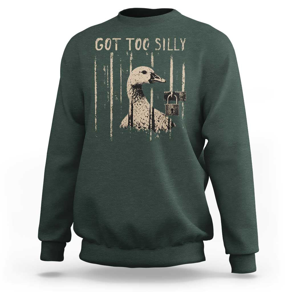 Got Too Silly Sweatshirt Funny Goose Jailbird Prison