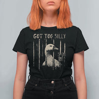 Got Too Silly T Shirt For Women Funny Goose Jailbird Prison