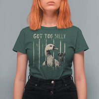 Got Too Silly T Shirt For Women Funny Goose Jailbird Prison
