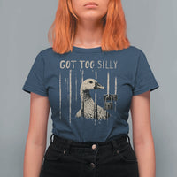 Got Too Silly T Shirt For Women Funny Goose Jailbird Prison
