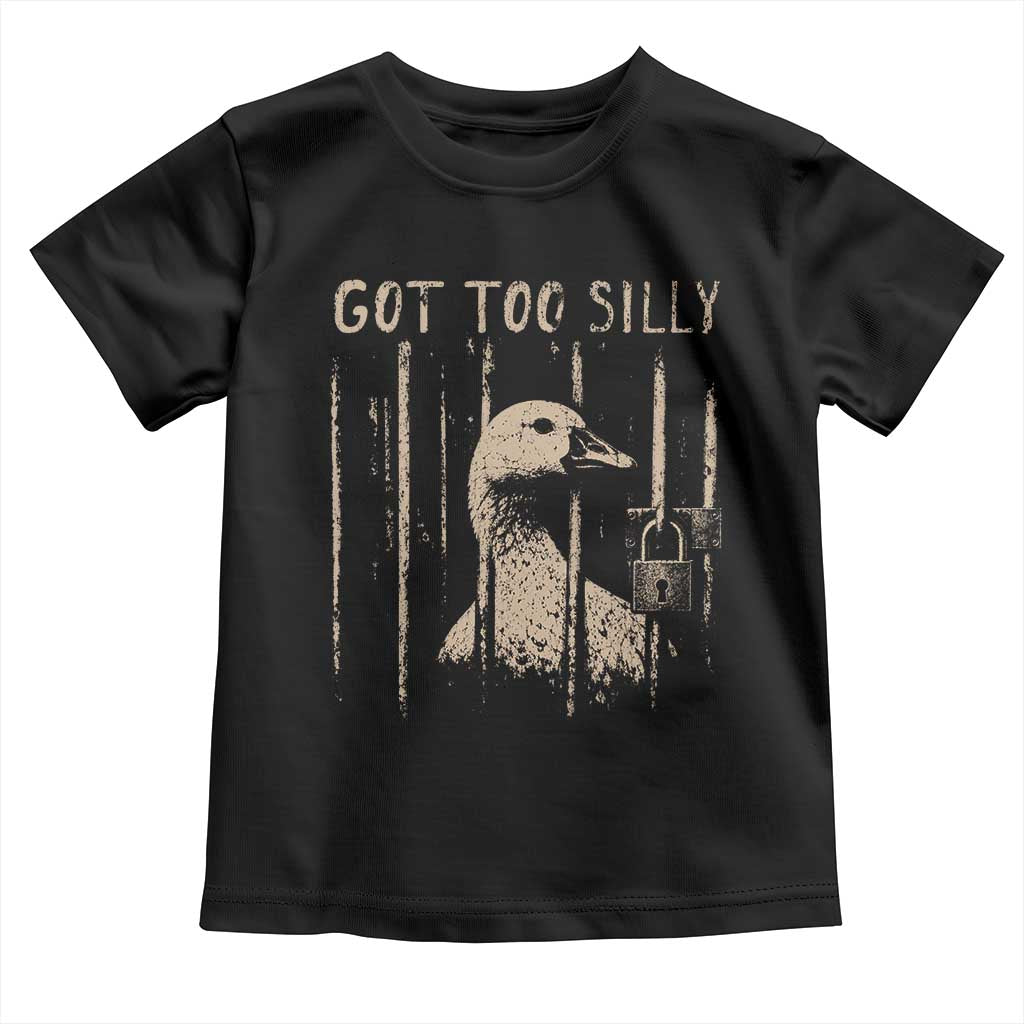 Got Too Silly Toddler T Shirt Funny Goose Jailbird Prison