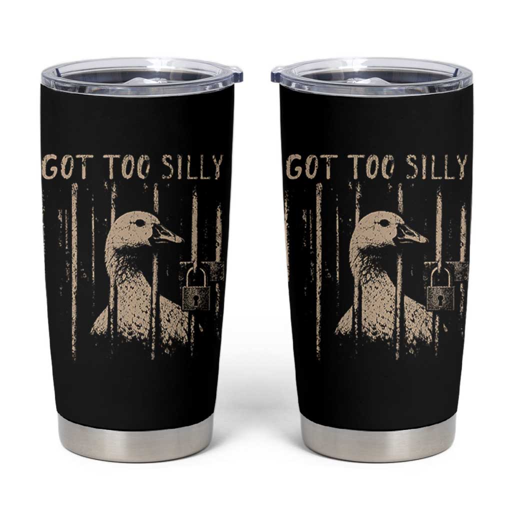Got Too Silly Tumbler Cup Funny Goose Jailbird Prison