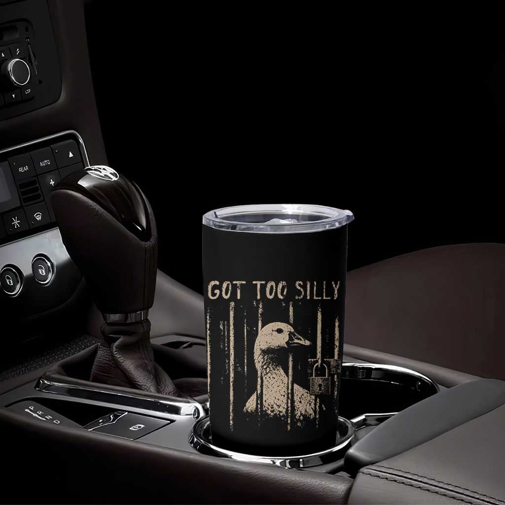Got Too Silly Tumbler Cup Funny Goose Jailbird Prison