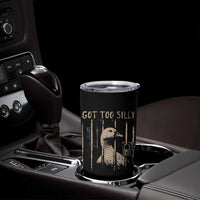 Got Too Silly Tumbler Cup Funny Goose Jailbird Prison