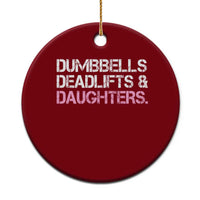 Dumbbells Deadlifts And Daughters Ceramic Ornament Funny Gym Girl Dad