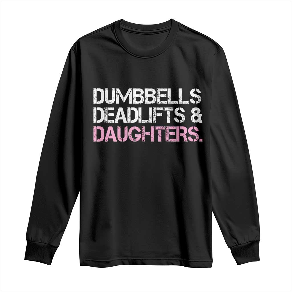 Dumbbells Deadlifts And Daughters Long Sleeve Shirt Funny Gym Girl Dad