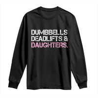 Dumbbells Deadlifts And Daughters Long Sleeve Shirt Funny Gym Girl Dad