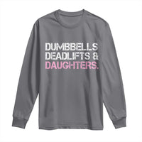 Dumbbells Deadlifts And Daughters Long Sleeve Shirt Funny Gym Girl Dad