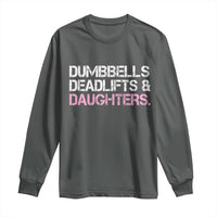 Dumbbells Deadlifts And Daughters Long Sleeve Shirt Funny Gym Girl Dad