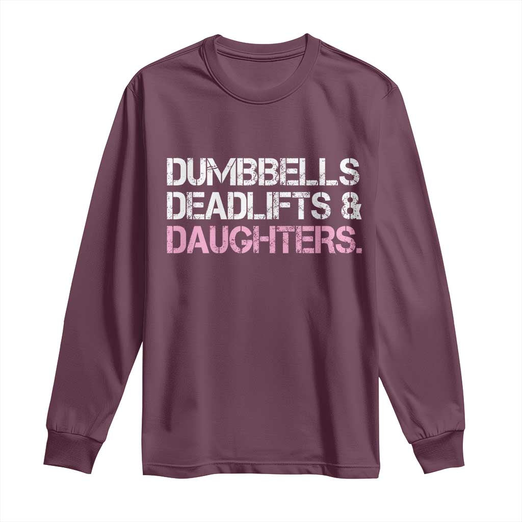 Dumbbells Deadlifts And Daughters Long Sleeve Shirt Funny Gym Girl Dad