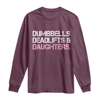 Dumbbells Deadlifts And Daughters Long Sleeve Shirt Funny Gym Girl Dad