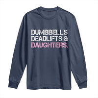 Dumbbells Deadlifts And Daughters Long Sleeve Shirt Funny Gym Girl Dad