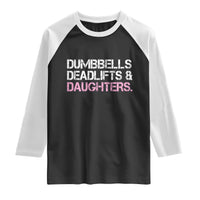 Dumbbells Deadlifts And Daughters Raglan Shirt Funny Gym Girl Dad