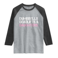 Dumbbells Deadlifts And Daughters Raglan Shirt Funny Gym Girl Dad
