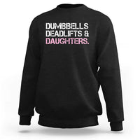 Dumbbells Deadlifts And Daughters Sweatshirt Funny Gym Girl Dad