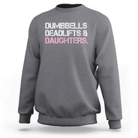 Dumbbells Deadlifts And Daughters Sweatshirt Funny Gym Girl Dad