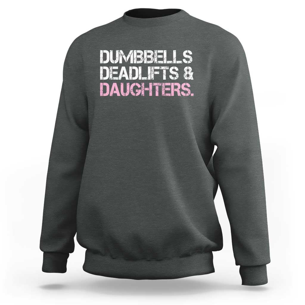 Dumbbells Deadlifts And Daughters Sweatshirt Funny Gym Girl Dad