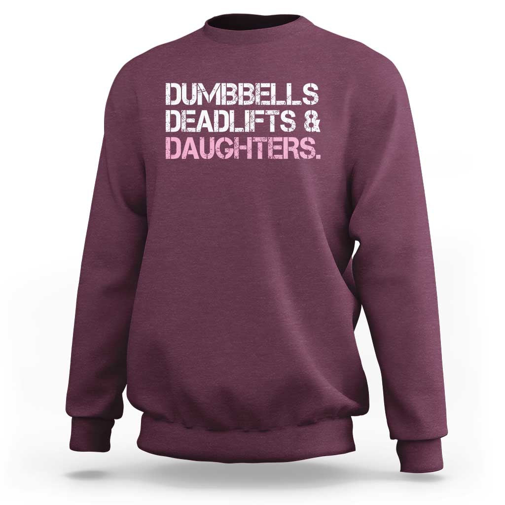 Dumbbells Deadlifts And Daughters Sweatshirt Funny Gym Girl Dad