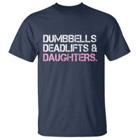 Dumbbells Deadlifts And Daughters T Shirt Funny Gym Girl Dad