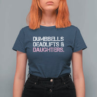 Dumbbells Deadlifts And Daughters T Shirt For Women Funny Gym Girl Dad