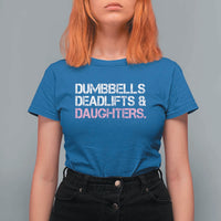 Dumbbells Deadlifts And Daughters T Shirt For Women Funny Gym Girl Dad