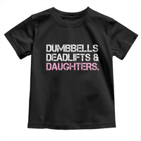 Dumbbells Deadlifts And Daughters Toddler T Shirt Funny Gym Girl Dad