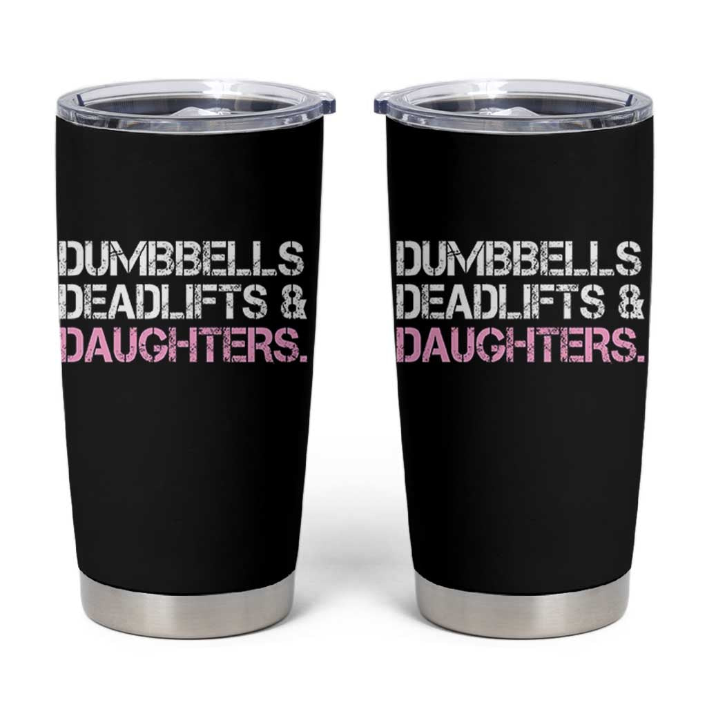 Dumbbells Deadlifts And Daughters Tumbler Cup Funny Gym Girl Dad