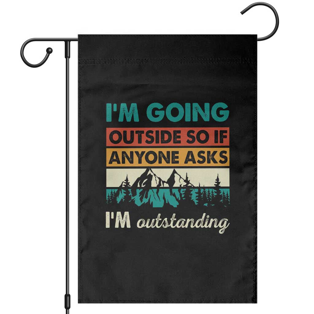 Funny I m Going Outside So If Anyone Asks I m Outstanding Garden Flag Hiking Camping - Wonder Print Shop