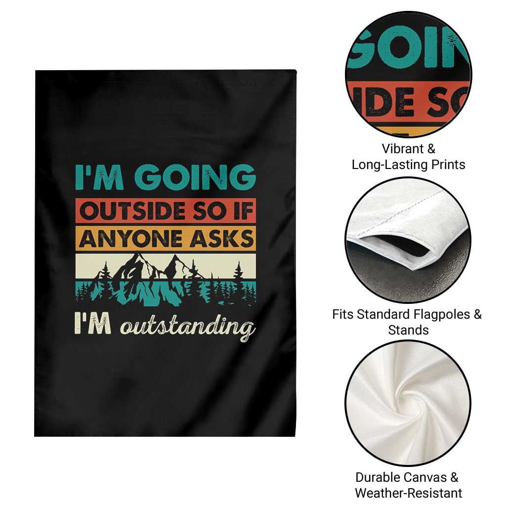 Funny I m Going Outside So If Anyone Asks I m Outstanding Garden Flag Hiking Camping - Wonder Print Shop