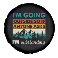 Funny I m Going Outside So If Anyone Asks I m Outstanding Spare Tire Cover Hiking Camping - Wonder Print Shop