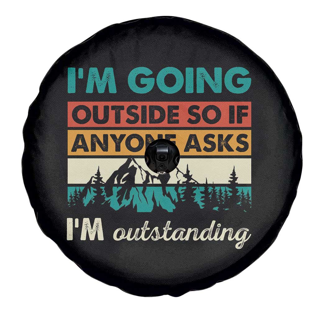 Funny I m Going Outside So If Anyone Asks I m Outstanding Spare Tire Cover Hiking Camping - Wonder Print Shop