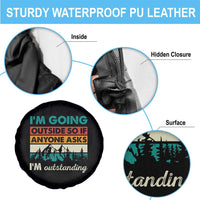 Funny I m Going Outside So If Anyone Asks I m Outstanding Spare Tire Cover Hiking Camping - Wonder Print Shop