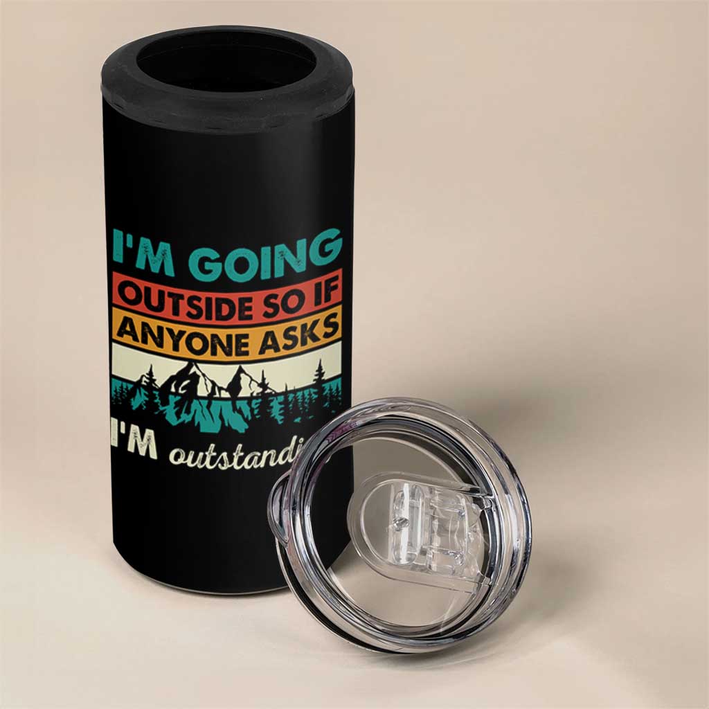 Funny I m Going Outside So If Anyone Asks I m Outstanding 4 in 1 Can Cooler Tumbler Hiking Camping - Wonder Print Shop