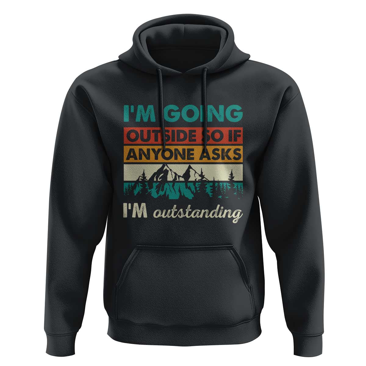 Funny I m Going Outside So If Anyone Asks I m Outstanding Hoodie Hiking Camping - Wonder Print Shop