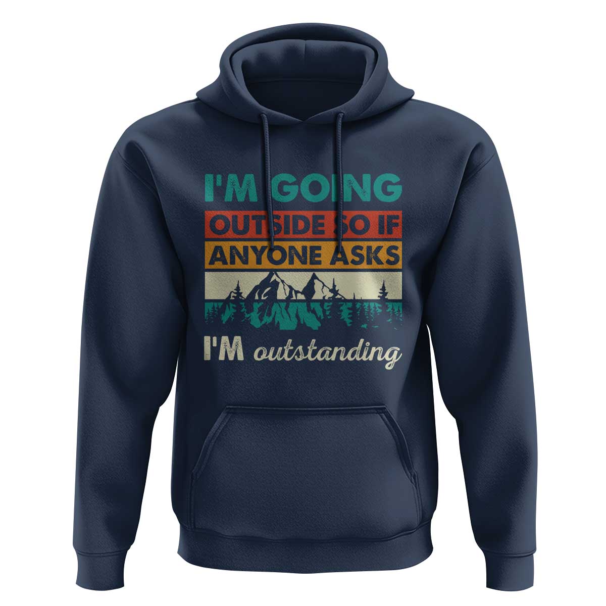 Funny I m Going Outside So If Anyone Asks I m Outstanding Hoodie Hiking Camping - Wonder Print Shop