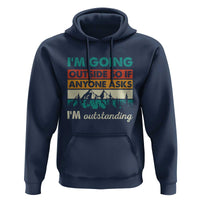 Funny I m Going Outside So If Anyone Asks I m Outstanding Hoodie Hiking Camping - Wonder Print Shop