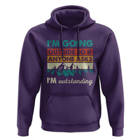 Funny I m Going Outside So If Anyone Asks I m Outstanding Hoodie Hiking Camping - Wonder Print Shop