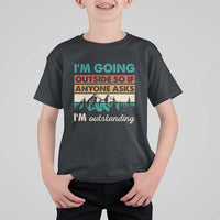 Funny I m Going Outside So If Anyone Asks I m Outstanding T Shirt For Kid Hiking Camping - Wonder Print Shop