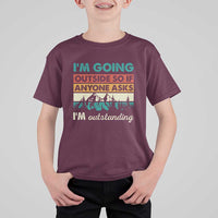 Funny I m Going Outside So If Anyone Asks I m Outstanding T Shirt For Kid Hiking Camping - Wonder Print Shop