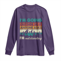 Funny I m Going Outside So If Anyone Asks I m Outstanding Long Sleeve Shirt Hiking Camping - Wonder Print Shop