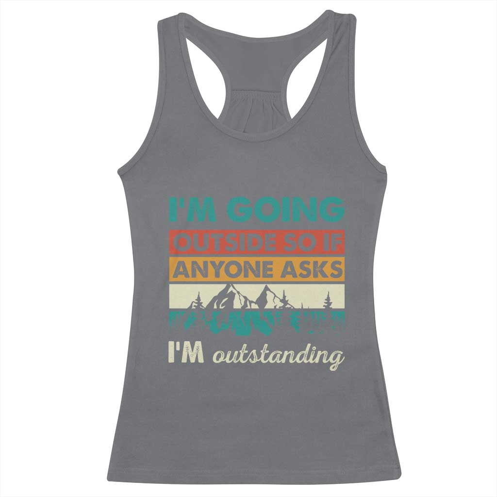 Funny I m Going Outside So If Anyone Asks I m Outstanding Racerback Tank Top Hiking Camping - Wonder Print Shop