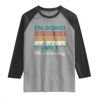 Funny I m Going Outside So If Anyone Asks I m Outstanding Raglan Shirt Hiking Camping - Wonder Print Shop