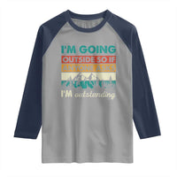 Funny I m Going Outside So If Anyone Asks I m Outstanding Raglan Shirt Hiking Camping - Wonder Print Shop