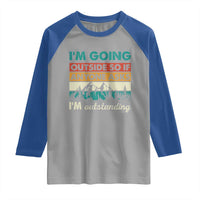 Funny I m Going Outside So If Anyone Asks I m Outstanding Raglan Shirt Hiking Camping - Wonder Print Shop