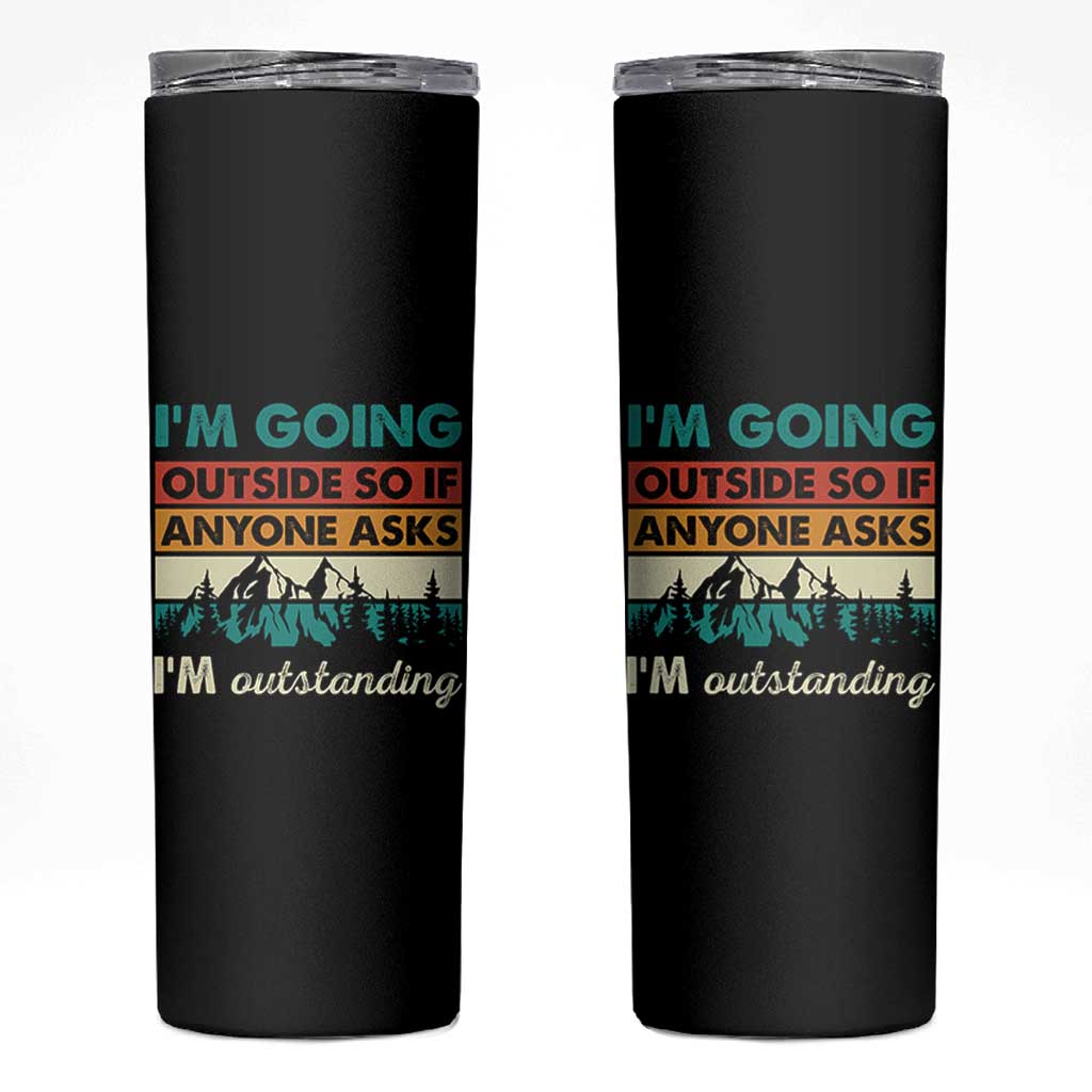 Funny I m Going Outside So If Anyone Asks I m Outstanding Skinny Tumbler Hiking Camping - Wonder Print Shop