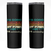 Funny I m Going Outside So If Anyone Asks I m Outstanding Skinny Tumbler Hiking Camping - Wonder Print Shop