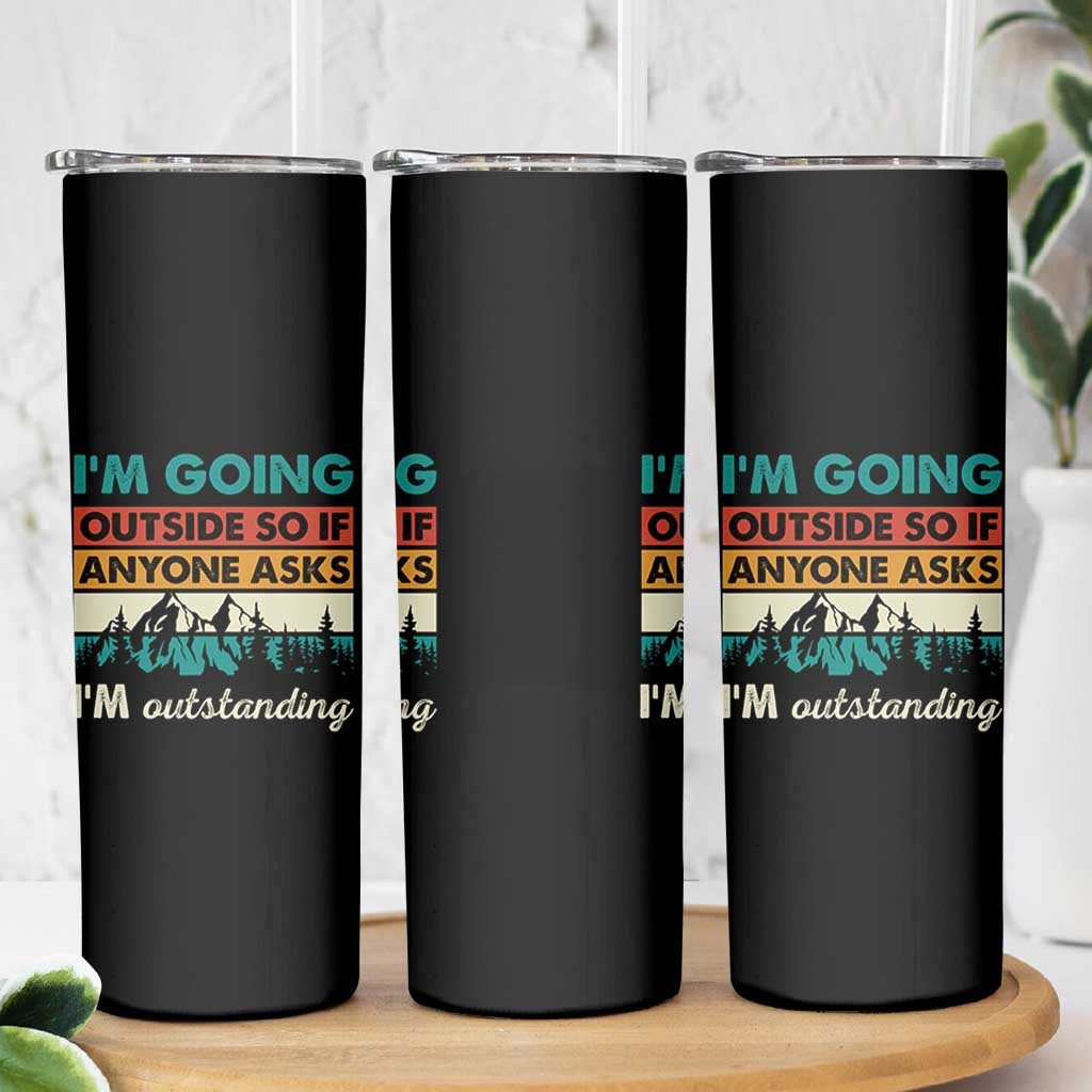 Funny I m Going Outside So If Anyone Asks I m Outstanding Skinny Tumbler Hiking Camping - Wonder Print Shop