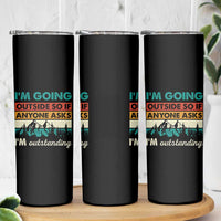 Funny I m Going Outside So If Anyone Asks I m Outstanding Skinny Tumbler Hiking Camping - Wonder Print Shop